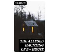 The Alleged Haunting Of B-- House (ebook)