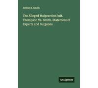The Alleged Malpractice Suit. Thompson Vs. Smith. Statement of Experts and Surgeons