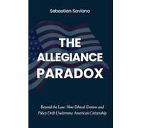 The Allegiance Paradox: Beyond the Law and How Ethical Erosion and Policy Drift Undermine American Citizenship: Beyond the Law: How Ethical Erosion ... Citizenship: 1 (The Collapse of Trust)