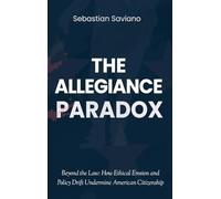 The Allegiance Paradox: Beyond the Law: How Ethical Erosion and Policy Drift Undermine American Citizenship: 1 (The Collapse of Trust)