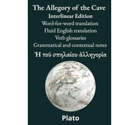 The Allegory of the Cave: Interlinear Edition Word-for-word translation - Fluid English translation - Verb glossaries - Grammatical and contextual notes (Ancient Greek Classics Interlinear Editions)