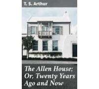 The Allen House; Or Twenty Years Ago And Now (ebook)
