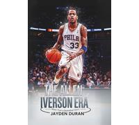 The Allen Iverson Era: More Than a Basketball Story