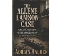 The Allene Lamson Case: A True Crime Account of the Stanford Bathroom Death the David Lamson Murder Trial and the Evidence That Could Not Sustain a Conviction