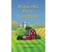 The Allens Hill Farm Cookbook: Recipes from Our Family to Yours
