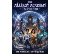 The Allergy Academy - The First Year: A Magical School Adventure About Food Allergies, Courage, and Friendship