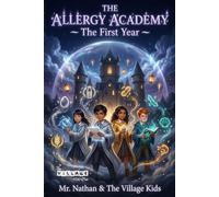 The Allergy Academy - The First Year: A Magical School Adventure About Food Allergies, Courage, and Friendship