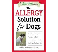 The Allergy Solution for Dogs: Natural and Conventional Therapies to Ease Discomfort and Enhance Your Dog's Quality of Life (The Natural Vet)