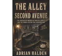 The Alley Behind Second Avenue: The Unresolved Murder of Walter Liggett and the Power System That Survived Him