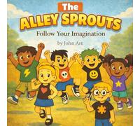 The Alley Sprouts: Follow Your Imagination: Children’s Books › Literature & Fiction › Action & Adventure › Early Learning › Creativity
