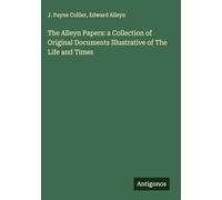 The Alleyn Papers: a Collection of Original Documents Illustrative of The Life and Times
