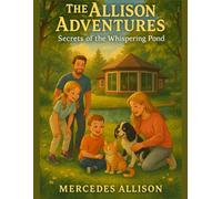 The Allison Adventures Book One - Secrets of the Whispering Pond