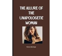 The Allure of the Unapologetic Woman