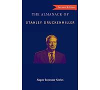 The Almanack of Stanley Druckenmiller: From Over 40 Years of Investing Wisdom with Quantum Fund and Duquesne Capital Management (Super Investors)