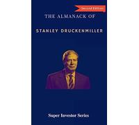 The Almanack of Stanley Druckenmiller: From Over 40 Years of Investing Wisdom with Quantum Fund and Duquesne Capital Management (Super Investors)