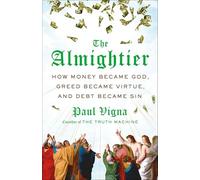 The Almightier: How Money Became God, Greed Became Virtue, and Debt Became Sin