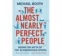 The Almost Nearly Perfect People: Behind the Myth of the Scandinavian Utopia [Idioma Inglés]