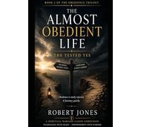 The Almost Obedient Life: The Tested Yes (The Obedience Trilogy)