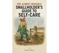 The Almost Sensible Smallholder's Guide to Self-Care