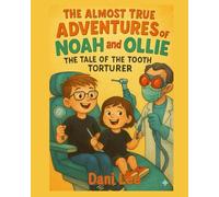 The Almost True Adventures of Noah and Ollie: Tale of the Tooth Torturer