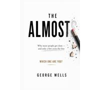 The Almosts: Why Most People Get Close - and Only a Few Cross The Line