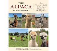 The Alpaca Handbook: The Complete Guide to Raising a Happy and Healthy Herd