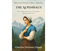 The Alpenhaus: Where Lost Dreams Awaken - Book One: 1