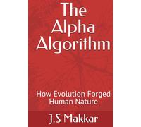The Alpha Algorithm: How Evolution Forged Human Nature