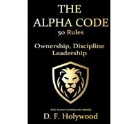 The Alpha Code: 50 Rules to Master Strength, Discipline, and Leadership (THE ALPHA COMMAND™)