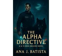 The Alpha Directive: A K-9 Code Origins Novel