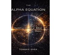 The Alpha Equation: O(p)MF Framework: Universal Theory of Everything (AlphaDynamics: O(p)MF Framework)