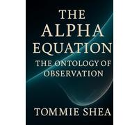 The Alpha Equation: The Ontology of Observation (The Alpha Equation: O(p)MF Framework)