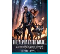 The Alpha Fated Mate: A Paranormal Shifter Romance of Rejected Mate Featuring Power, Betrayal, and Legacy