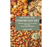 The Alpha-Gal Comfort Kitchen: Simple Slow Cooker, One-Pot, and Family-Style Recipes Without Mammal Ingredients