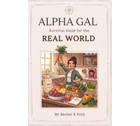 The Alpha Gal Survival Guide for the Real World: Navigating Life, Food, and Eating Out with Ease & Confidence