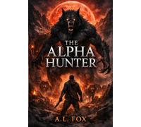 The Alpha Hunter: He Became the Monster to Destroy the Monster