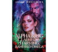 The Alpha King Claimed a Starving, Banished Omega