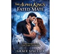 The Alpha King’s Fated Mate: A shifter Romance of Love, Curse, and Destiny
