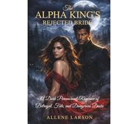 The Alpha King’s Rejected Bride: A Dark Paranormal Romance of Betrayal, Fate, and Dangerous Desire