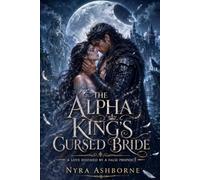 The Alpha King's Cursed Bride: A Love Doomed by a False Prophecy