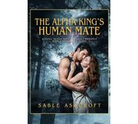 THE ALPHA KING'S HUMAN MATE: A Fated Human Mate Werewolf Romance with a Possessive Alpha