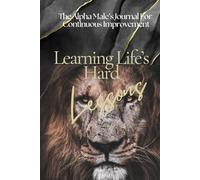 The Alpha Male's Journal: Improving Form Life's Hard Lessons
