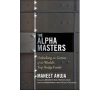 The Alpha Masters: Unlocking the Genius of the World's Top Hedge Funds