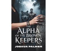 The Alpha of the Brown Keepers: A Wolf Shifter Rejected Mate Paranormal Romance