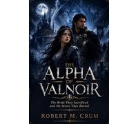 THE ALPHA OF VALNOIR: The Bride They Sacrificed and the Secret They Buried