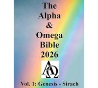 The Alpha & Omega Bible 2026: Vol. 1: Genesis - Sirach