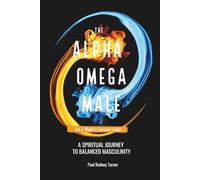 The Alpha Omega Male: A Spiritual Journey to Balanced Masculinity: Monk to Servant Leader