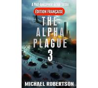 The Alpha Plague 3 (Français): A Post-Apocalyptic Action Thriller (The Alpha Plague (Français) - La série complète)