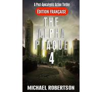 The Alpha Plague 4 (Français): A Post-Apocalyptic Action Thriller (The Alpha Plague (Français) - La série complète)