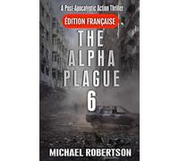 The Alpha Plague 6 (Français): A Post-Apocalyptic Action Thriller (The Alpha Plague (Français) - La série complète)
